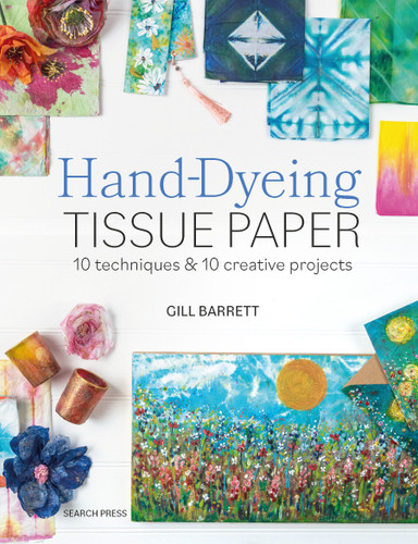 Hand-Dyeing Tissue Paper: 10 techniques and 10 creative projects book cover by Gill Barrett