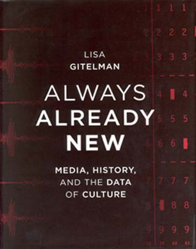 Always Already New: Media, History, and the Data of Culture book cover by Lisa Gitelman