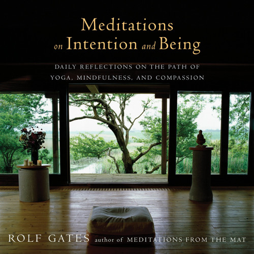 Meditations on Intention and Being: Daily Reflections on the Path of Yoga, Mindfulness, and Compassion book cover by Rolf Gates