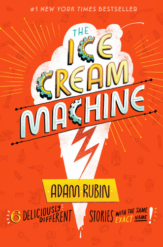 The Ice Cream Machine: 6 Deliciously Different Stories with the Same Exact Name! book cover by Adam Rubin
