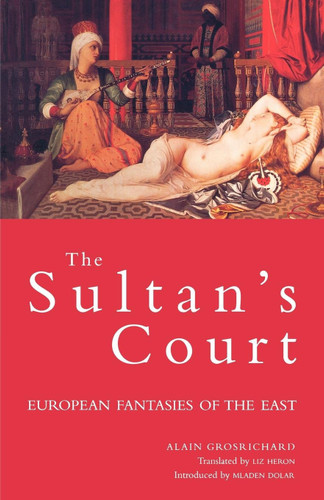Sultan's Court: European Fantasies of the East (Wo Es War Series) book cover by Alain Grosrichard