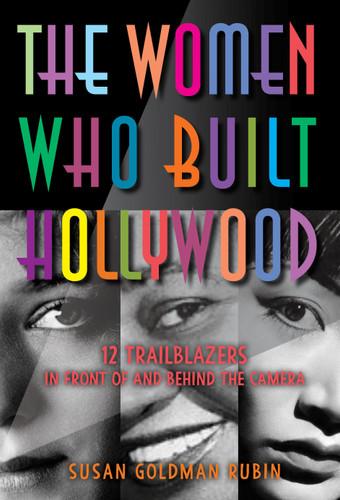 The Women Who Built Hollywood: 12 Trailblazers in Front of and Behind the Camera book cover by Susan Goldman Rubin