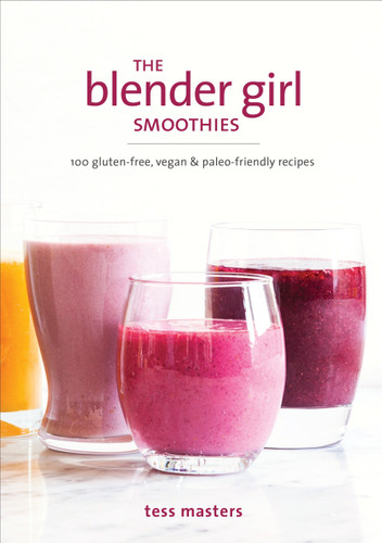 The Blender Girl Smoothies: 100 Gluten-Free, Vegan, and Paleo-Friendly Recipes book cover by Tess Masters