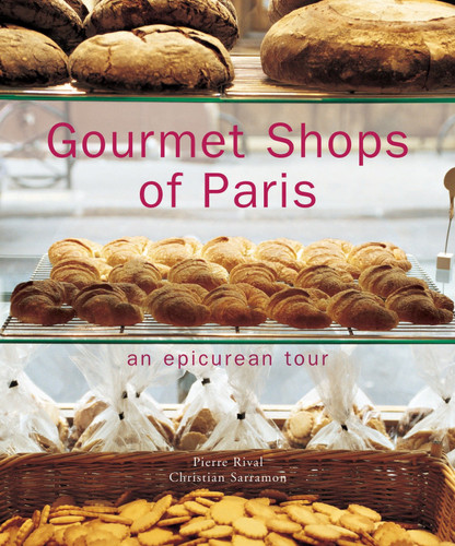Gourmet Shops of Paris: An Epicurean Tour book cover by Pierre Rival