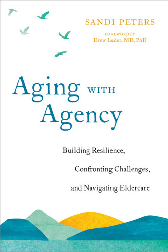 Aging with Agency: Building Resilience, Confronting Challenges, and Navigating Eldercare book cover by Sandi Peters