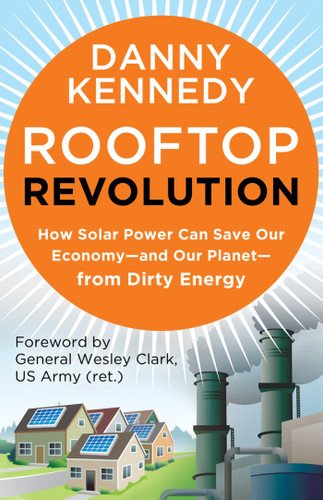 Rooftop Revolution: How Solar Power Can Save Our Economy#and Our Planet#from Dirty Energy book cover by Danny Kennedy