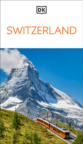 DK Switzerland: Must-See Sights. Culture & History. Detailed Maps & Tours. Covers Zürich, Lucerne, the Matterhorn, & (Travel Guide) book cover by DK Travel