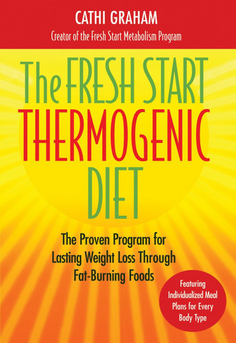 The Fresh Start Thermogenic Diet: The Proven Program for Lasting Weight Loss Through Fat-Burnng Foods book cover by Cathi Graham