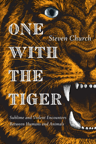 One With the Tiger: Sublime and Violent Encounters Between Humans and Animals book cover by Steven Church