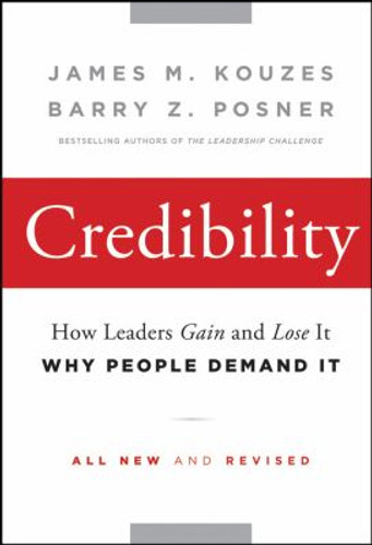 Credibility: How Leaders Gain and Lose It, Why People Demand It Cover