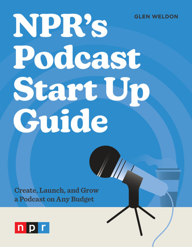 NPR's Podcast Start Up Guide: Create, Launch, and Grow a Podcast on Any Budget book cover by Glen Weldon