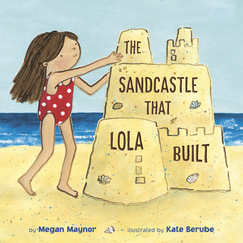 The Sandcastle That Lola Built book cover by Megan Maynor