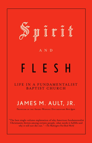 Spirit and Flesh: Life in a Fundamentalist Baptist Church book cover by James M. Ault, Jr.
