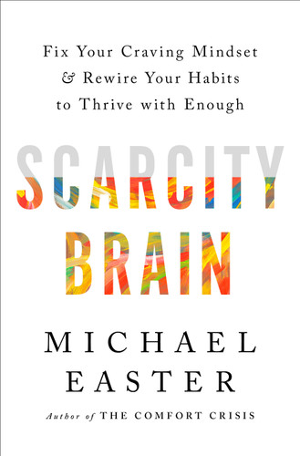 Scarcity Brain: Fix Your Craving Mindset and Rewire Your Habits to Thrive with Enough book cover by Michael Easter