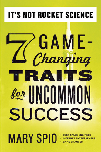 It's Not Rocket Science: 7 Game-Changing Traits for Uncommon Success book cover by Mary Spio