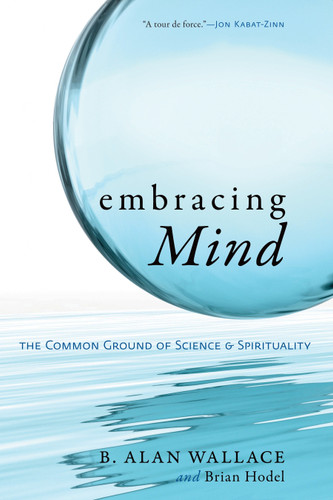 Embracing Mind: The Common Ground of Science and Spirituality book cover by B. Alan Wallace, Brian Hodel