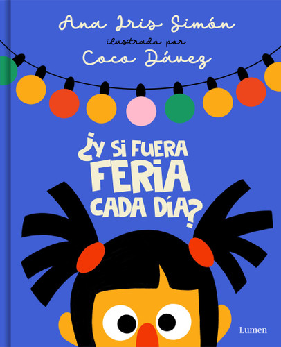 ¿Y si fuera feria cada día? / What If It Was Fair-Week Every Day? book cover by Ana Iris Simón