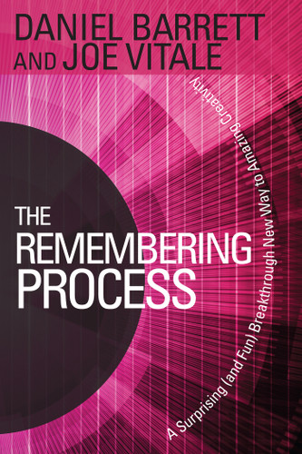 The Remembering Process: A Surprising (and Fun) Breakthrough New Way to Amazing Creativity book cover by Daniel Barrett, Joe Vitale