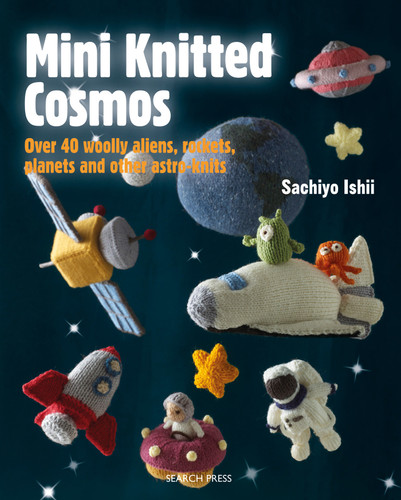 Mini Knitted Cosmos: Over 40 Woolly Aliens, Rockets, Planets and Other Astro-Knits (Mini Knitted) book cover by Sachiyo Ishii