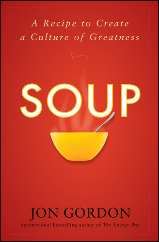 Soup: A Recipe to Create a Culture of Greatness (Jon Gordon) book cover by Jon Gordon