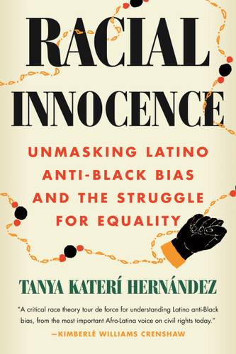 Racial Innocence: Unmasking Latino Anti-Black Bias and the Struggle for Equality book cover by Tanya Katerí Hernández