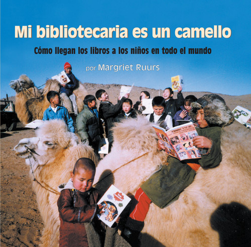 Mi bibliotecaria es un camello (My Librarian is a Camel): Cómo llegan los libros a los niños en todo el mundo book cover by Margriet Ruurs