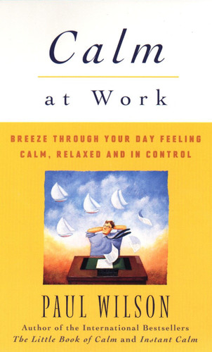 Calm at Work: Breeze Through Your Day Feeling Calm, Relaxed and In Control book cover by Paul Wilson