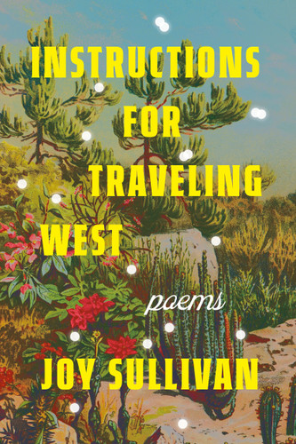 Instructions for Traveling West: Poems book cover by Joy Sullivan