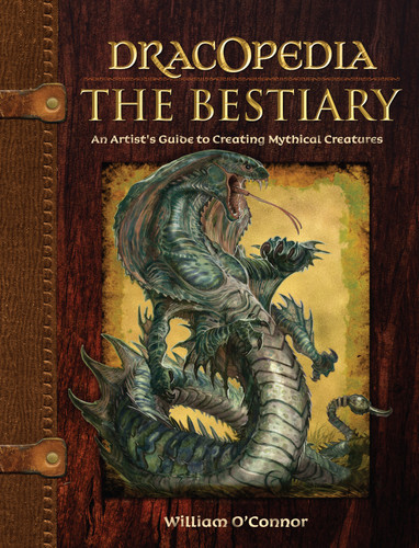 Dracopedia The Bestiary: An Artist's Guide to Creating Mythical Creatures (Dracopedia) book cover by William O'Connor