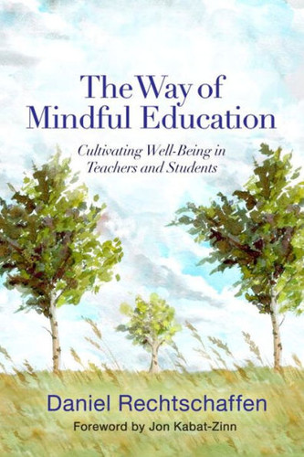 The Way of Mindful Education: Cultivating Well-Being in Teachers and Students Cover
