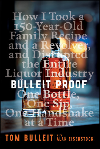 Bulleit Proof: How I Took a 150-Year-Old Family Recipe and a Revolver, and Disrupted the Entire Liquor Industry One Bottle, One Sip, One Handshake at a Time book cover by Tom Bulleit