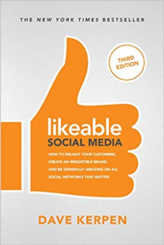 Likeable Social Media, Third Edition: How to Delight Your Customers, Create an Irresistible Brand, & Be Generally Amazing on All Social Networks That (3RD ed.) Cover