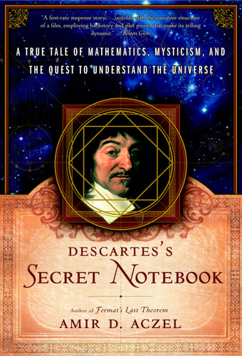 Descartes's Secret Notebook: A True Tale of Mathematics, Mysticism, and the Quest to Understand the Universe book cover by Amir D. Aczel