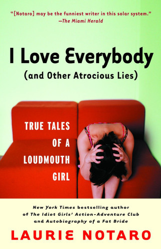 I Love Everybody (and Other Atrocious Lies): True Tales of a Loudmouth Girl book cover by Laurie Notaro