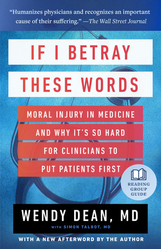 If I Betray These Words: Moral Injury in Medicine and Why It's So Hard for Clinicians to Put Patients First book cover by Wendy Dean, Simon Talbot