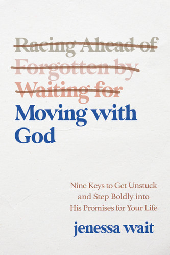Moving with God: Nine Keys to Get Unstuck and Step Boldly into His Promises for Your Life book cover by Jenessa Wait