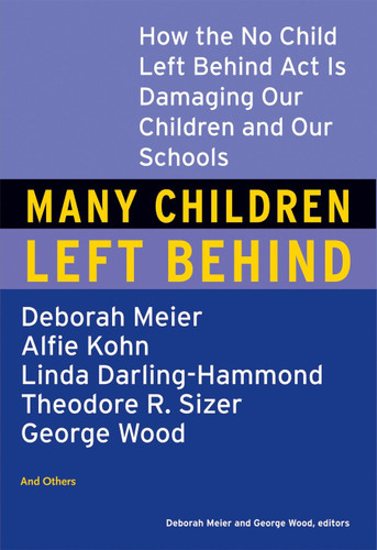 Many Children Left Behind: How the No Child Left Behind Act Is Damaging Our Children and Our Schools book cover by Deborah Meier