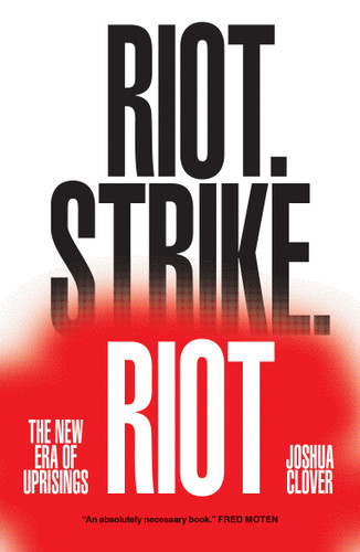 Riot. Strike. Riot: The New Era of Uprisings book cover by Joshua Clover