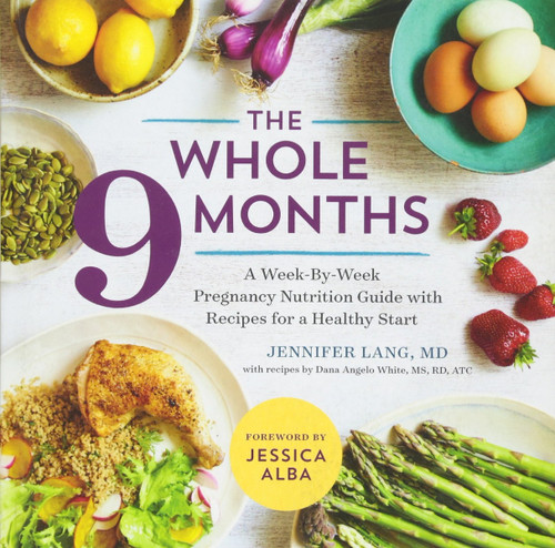 The Whole 9 Months: A Week-By-Week Pregnancy Nutrition Guide with Recipes for a Healthy Start Cover