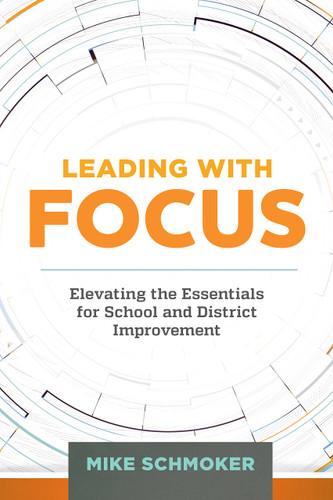 Leading with Focus: Elevating the Essentials for School and District Improvement Cover