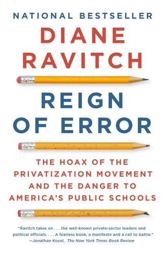 Reign of Error: The Hoax of the Privatization Movement and the Danger to America's Public Schools book cover by Diane Ravitch