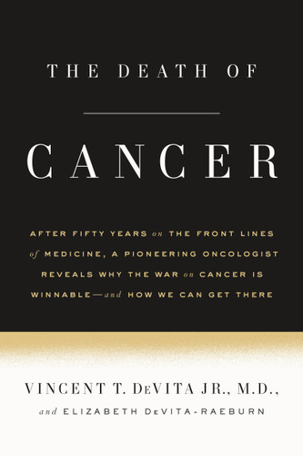 The Death of Cancer: After Fifty Years on the Front Lines of Medicine, a Pioneering Oncologist Reveals Why the War on Cancer Is Winnable--and How We Can Get There book cover by Vincent T. DeVita, Jr., M.D., Elizabeth DeVita-Raeburn