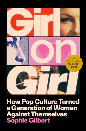 Girl on Girl: How Pop Culture Turned a Generation of Women Against Themselves book cover by Sophie Gilbert