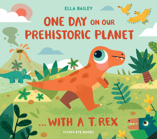 One Day on our Prehistoric Planet… with a T.Rex book cover by Ella Bailey
