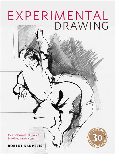 Experimental Drawing, 30th Anniversary Edition: Creative Exercises Illustrated by Old and New Masters book cover by Robert Kaupelis