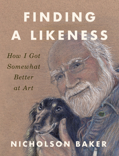 Finding a Likeness: How I Got Somewhat Better at Art book cover by Nicholson Baker