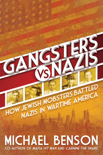 Gangsters vs. Nazis: How Jewish Mobsters Battled Nazis in WW2 Era America book cover by Michael Benson