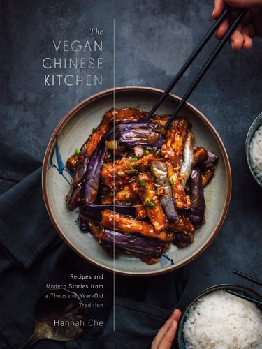 The Vegan Chinese Kitchen: Recipes and Modern Stories from a Thousand-Year-Old Tradition: A Cookbook book cover by Hannah Che