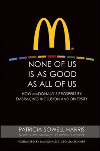 None of Us Is as Good as All of Us: How McDonald's Prospers by Embracing Inclusion and Diversity Cover
