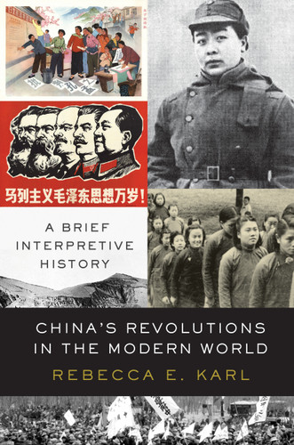 China's Revolutions in the Modern World: A Brief Interpretive History book cover by Rebecca E. Karl